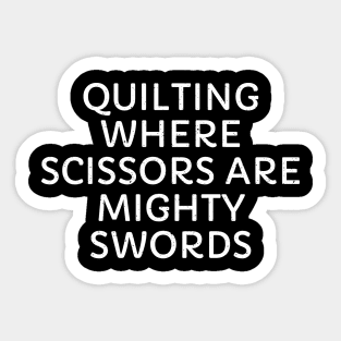 Quilting Where Scissors are Mighty Swords Sticker